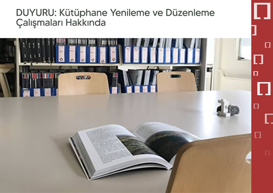 DUYURU: Kütüphane Yenileme ve Düzenleme Çalışmaları Hakkında